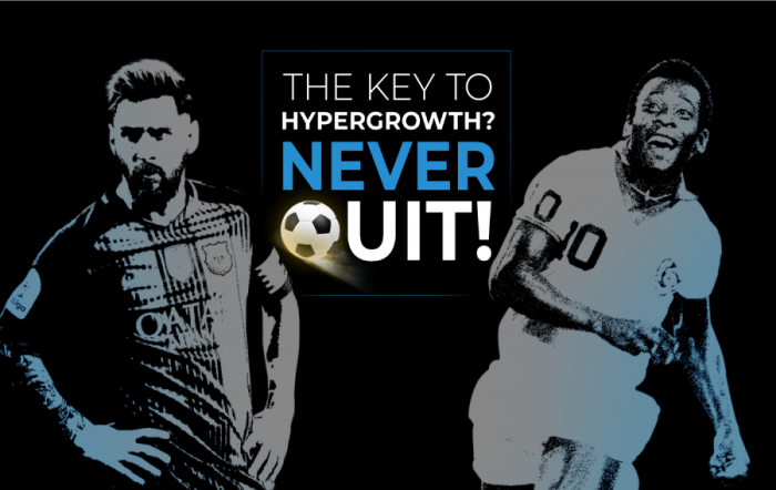 The key to hyper growth? Never quit!